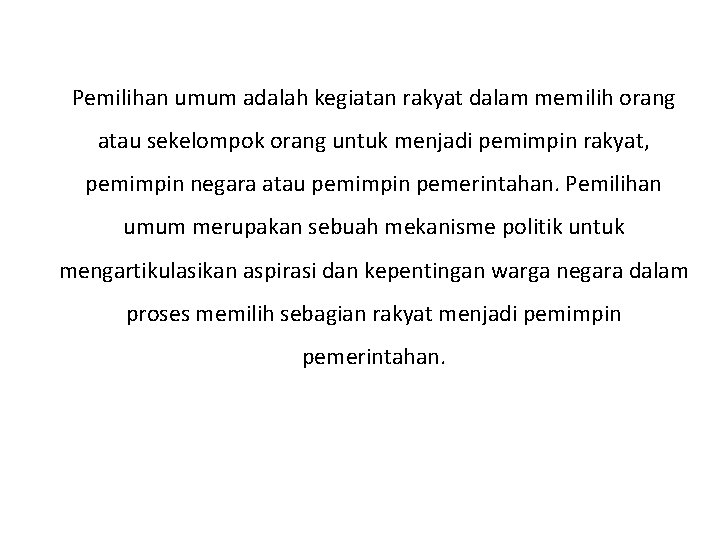 Pemilihan umum adalah kegiatan rakyat dalam memilih orang atau sekelompok orang untuk menjadi pemimpin