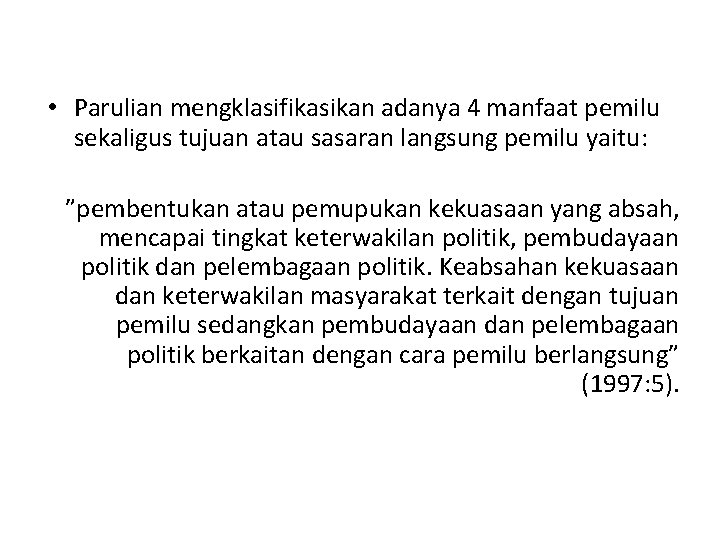  • Parulian mengklasifikasikan adanya 4 manfaat pemilu sekaligus tujuan atau sasaran langsung pemilu
