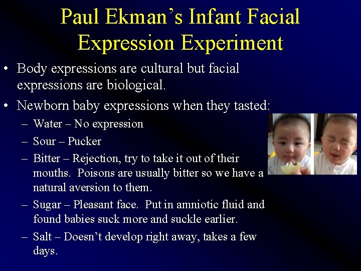 Paul Ekman’s Infant Facial Expression Experiment • Body expressions are cultural but facial expressions