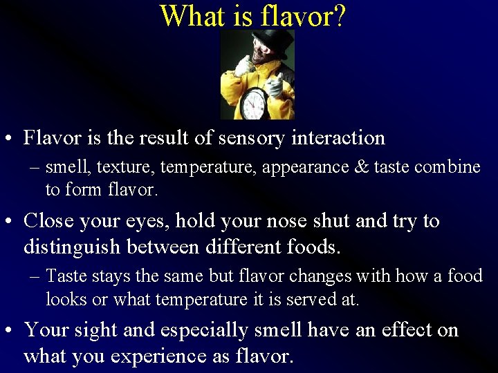 What is flavor? • Flavor is the result of sensory interaction – smell, texture,