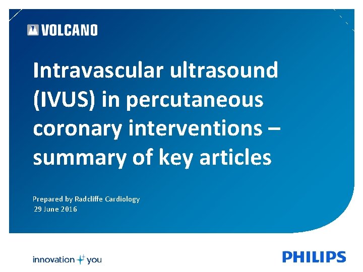 Intravascular ultrasound (IVUS) in percutaneous coronary interventions – summary of key articles Prepared by