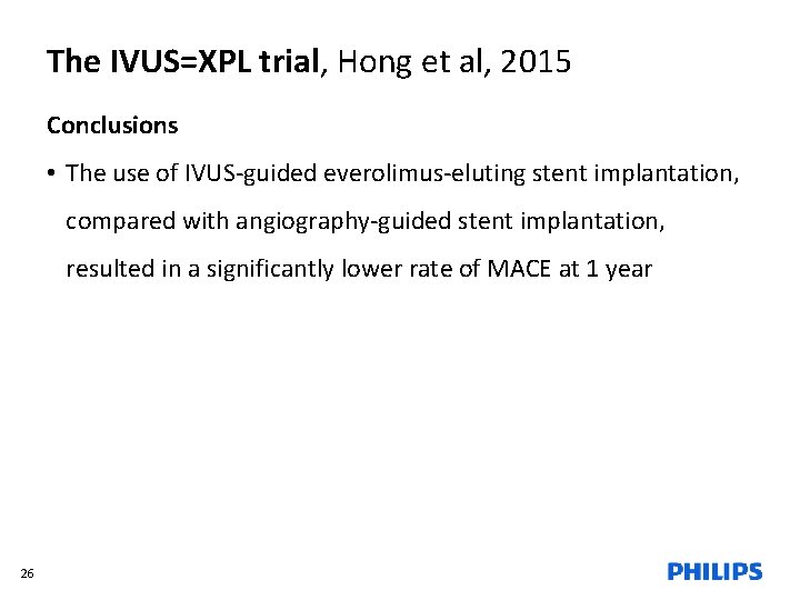 The IVUS=XPL trial, Hong et al, 2015 Conclusions • The use of IVUS-guided everolimus-eluting