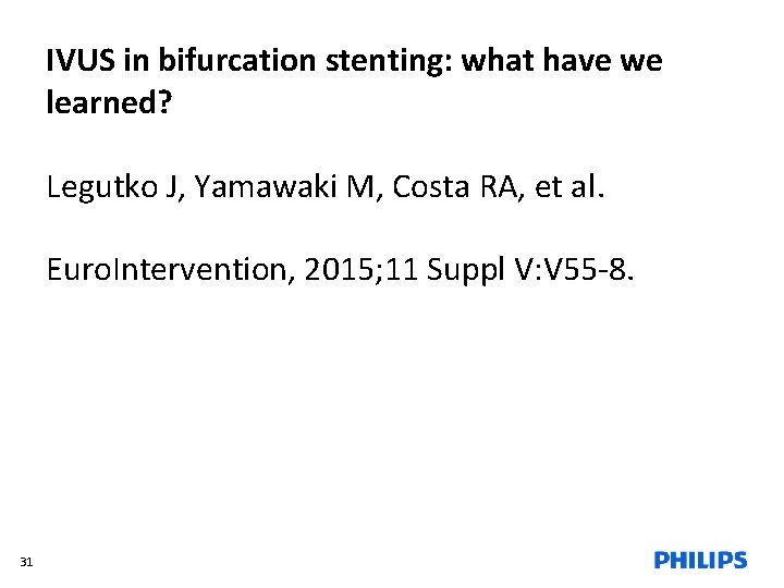 IVUS in bifurcation stenting: what have we learned? Legutko J, Yamawaki M, Costa RA,