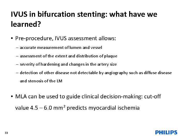 IVUS in bifurcation stenting: what have we learned? • Pre-procedure, IVUS assessment allows: –