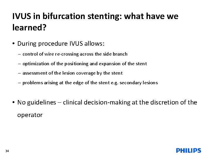 IVUS in bifurcation stenting: what have we learned? • During procedure IVUS allows: –