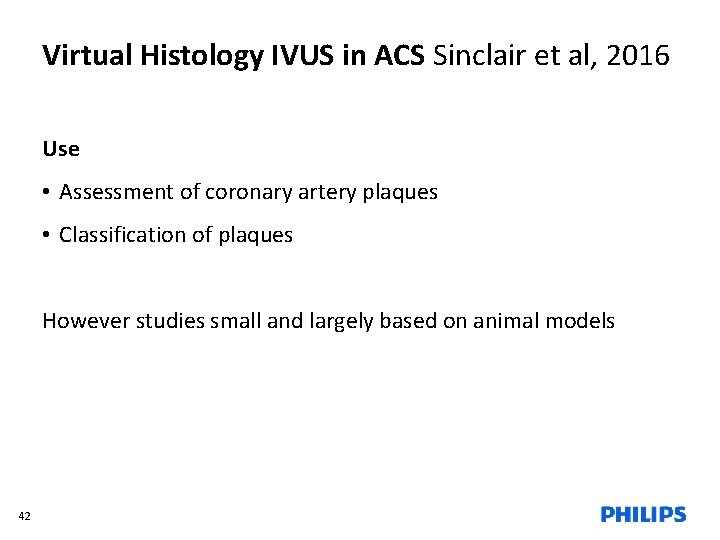 Virtual Histology IVUS in ACS Sinclair et al, 2016 Use • Assessment of coronary