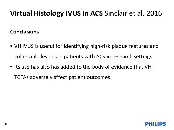 Virtual Histology IVUS in ACS Sinclair et al, 2016 Conclusions • VH IVUS is