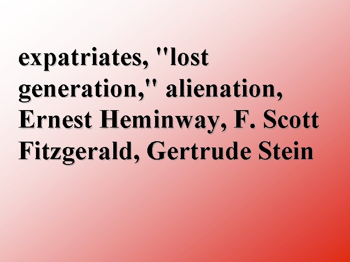 expatriates, "lost generation, " alienation, Ernest Heminway, F. Scott Fitzgerald, Gertrude Stein 