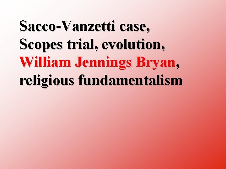 Sacco Vanzetti case, Scopes trial, evolution, William Jennings Bryan, religious fundamentalism 