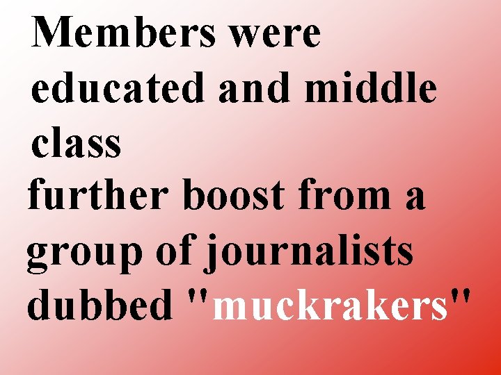 Members were educated and middle class further boost from a group of journalists dubbed