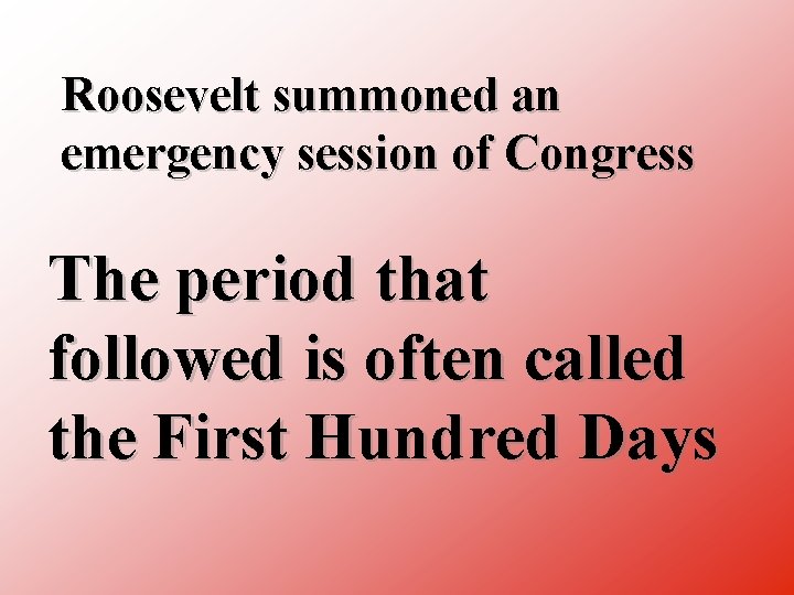 Roosevelt summoned an emergency session of Congress The period that followed is often called