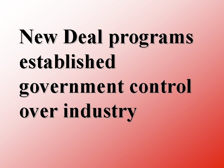 New Deal programs established government control over industry 