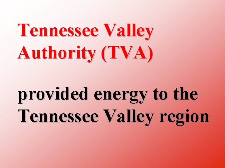 Tennessee Valley Authority (TVA) provided energy to the Tennessee Valley region 