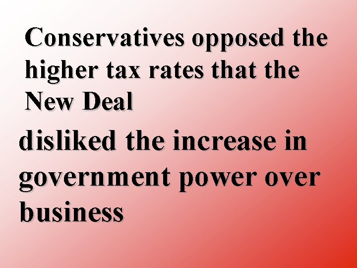 Conservatives opposed the higher tax rates that the New Deal disliked the increase in