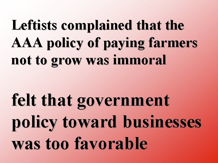 Leftists complained that the AAA policy of paying farmers not to grow was immoral