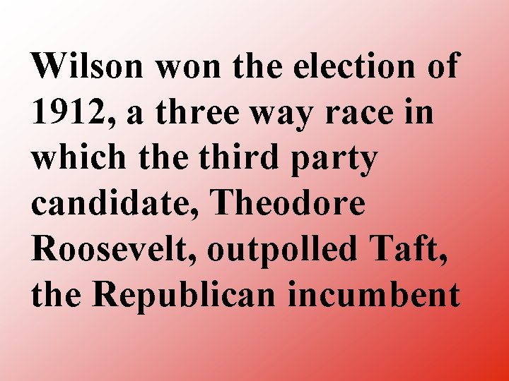 Wilson won the election of 1912, a three way race in which the third