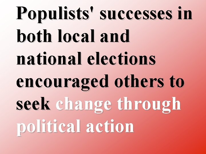 Populists' successes in both local and national elections encouraged others to seek change through