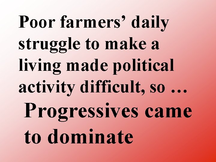 Poor farmers’ daily struggle to make a living made political activity difficult, so …