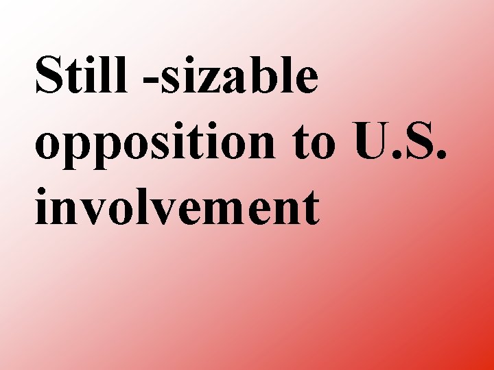 Still sizable opposition to U. S. involvement 