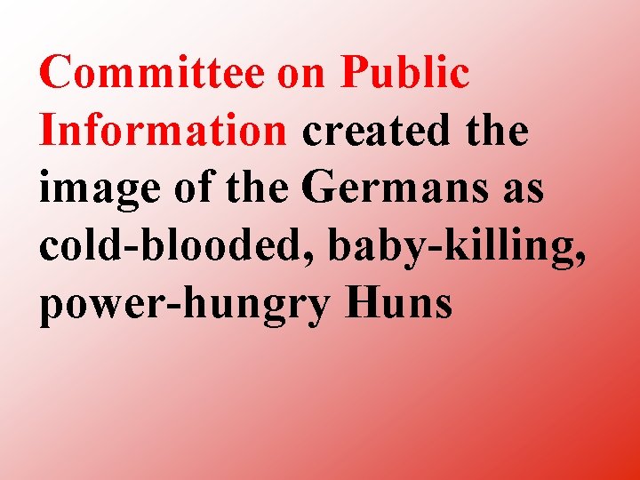 Committee on Public Information created the image of the Germans as cold blooded, baby