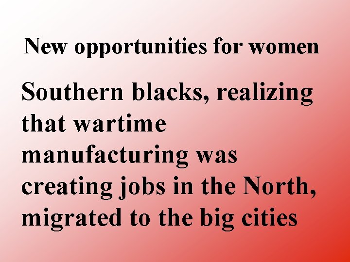 New opportunities for women Southern blacks, realizing that wartime manufacturing was creating jobs in
