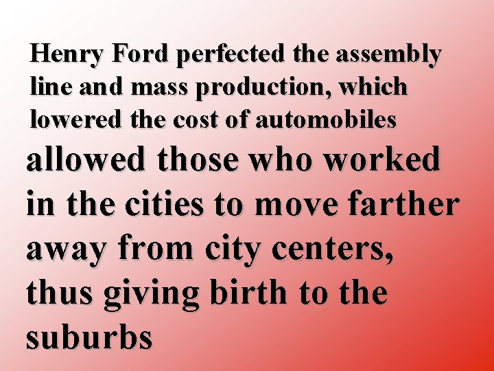 Henry Ford perfected the assembly line and mass production, which lowered the cost of