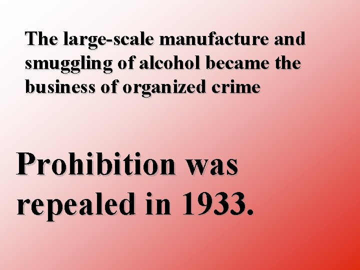The large scale manufacture and smuggling of alcohol became the business of organized crime
