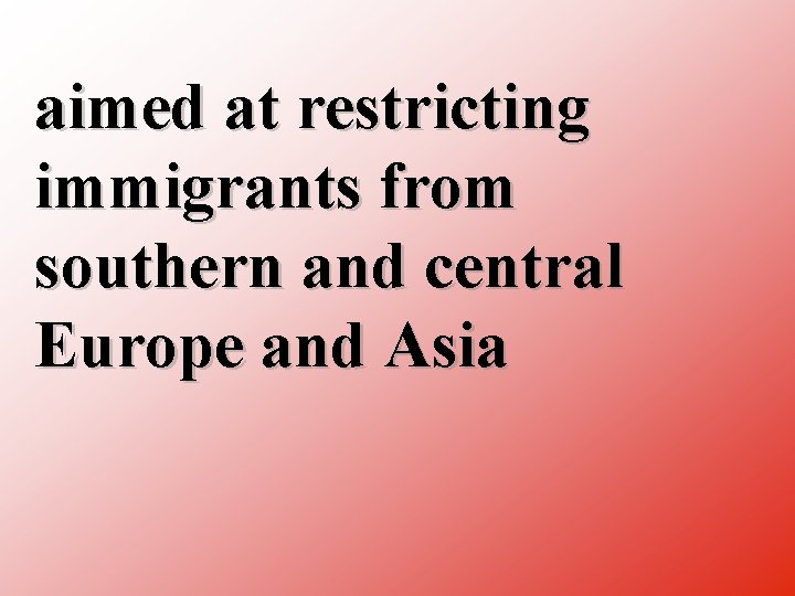 aimed at restricting immigrants from southern and central Europe and Asia 