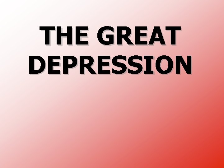 THE GREAT DEPRESSION 