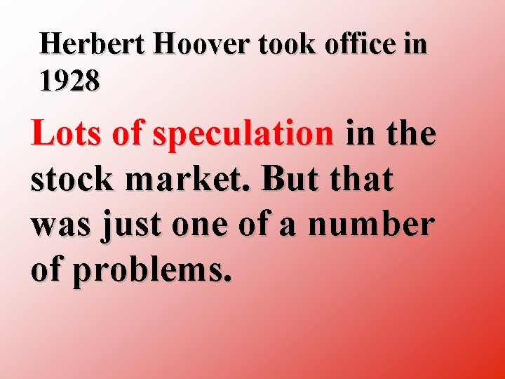 Herbert Hoover took office in 1928 Lots of speculation in the stock market. But