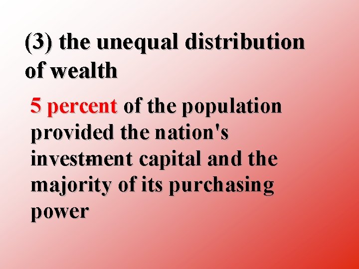 (3) the unequal distribution of wealth 5 percent of the population provided the nation's