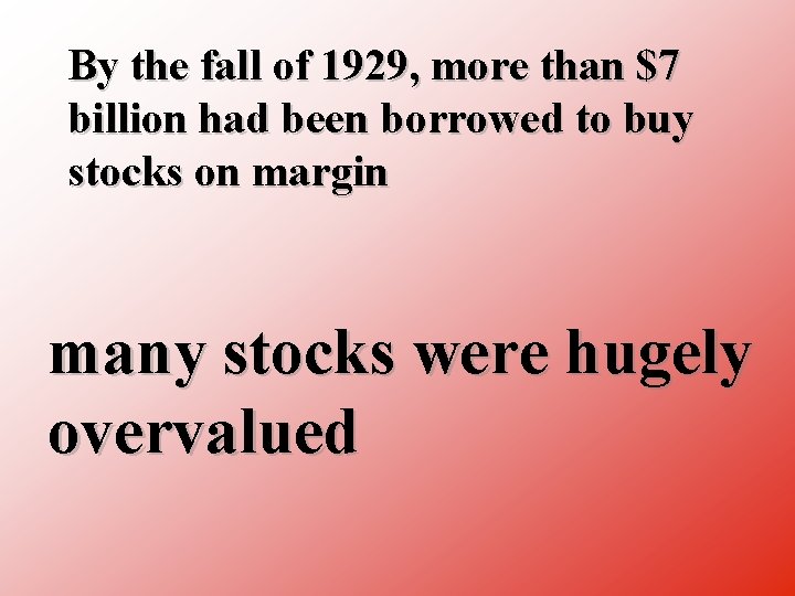 By the fall of 1929, more than $7 billion had been borrowed to buy