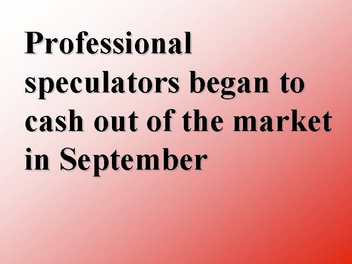 Professional speculators began to cash out of the market in September 