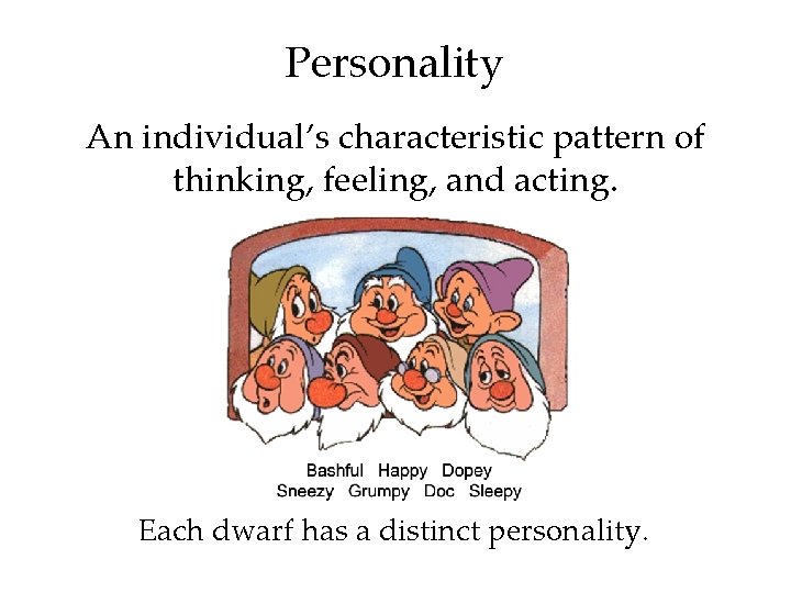 Personality An individual’s characteristic pattern of thinking, feeling, and acting. Each dwarf has a
