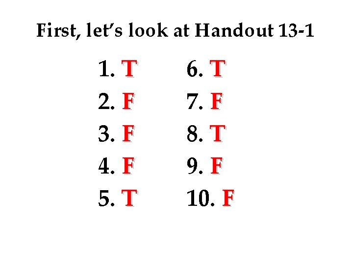 First, let’s look at Handout 13 -1 1. T 2. F 3. F 4.
