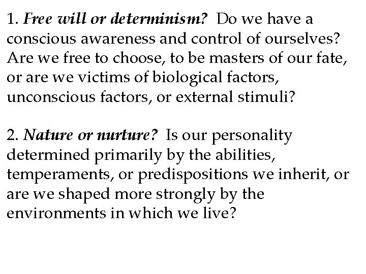 1. Free will or determinism? Do we have a conscious awareness and control of