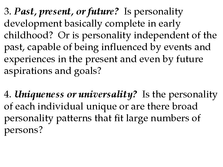 3. Past, present, or future? Is personality development basically complete in early childhood? Or