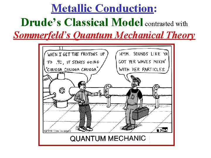 Metallic Conduction: Drude’s Classical Model contrasted with Sommerfeld’s Quantum Mechanical Theory 