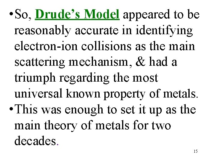  • So, Drude’s Model appeared to be reasonably accurate in identifying electron-ion collisions