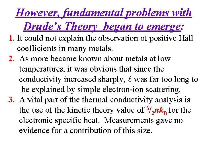 However, fundamental problems with Drude’s Theory began to emerge: 1. It could not explain
