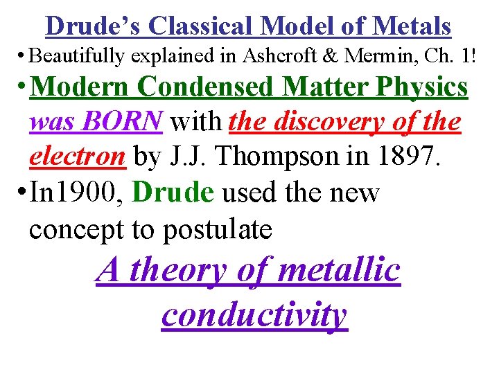 Drude’s Classical Model of Metals • Beautifully explained in Ashcroft & Mermin, Ch. 1!