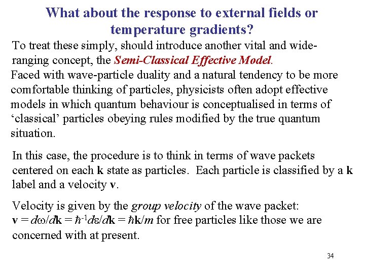 What about the response to external fields or temperature gradients? To treat these simply,