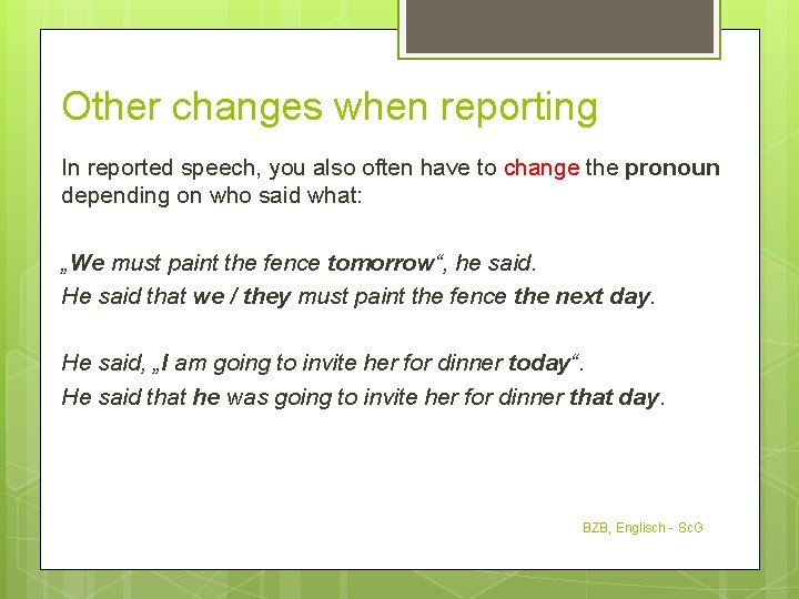 Other changes when reporting In reported speech, you also often have to change the