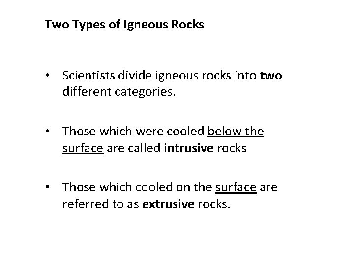 Two Types of Igneous Rocks • Scientists divide igneous rocks into two different categories.