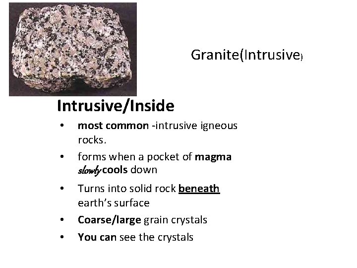 Granite(Intrusive) Intrusive/Inside • • • most common -intrusive igneous rocks. forms when a pocket