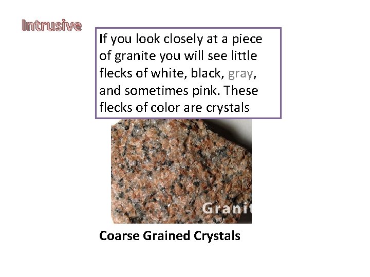 Intrusive If you look closely at a piece of granite you will see little