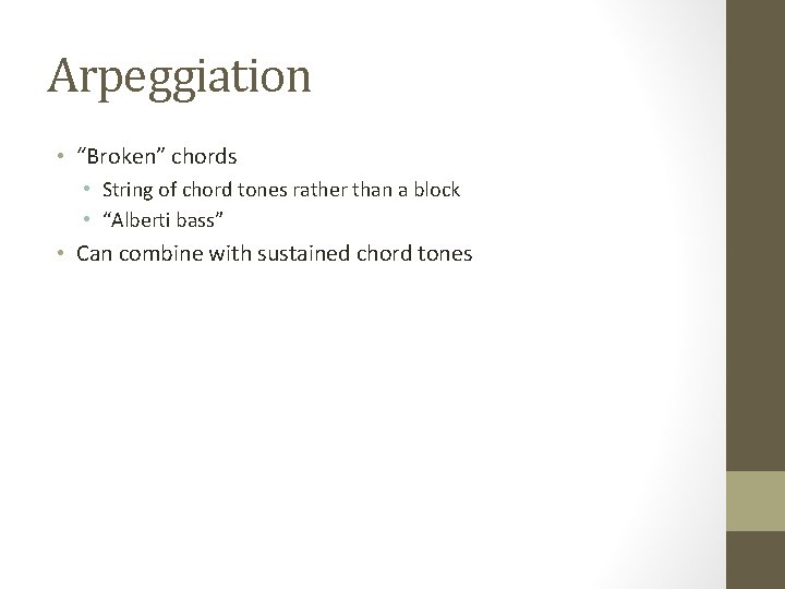 Arpeggiation • “Broken” chords • String of chord tones rather than a block • Arpeggiation • “Broken” chords • String of chord tones rather than a block •