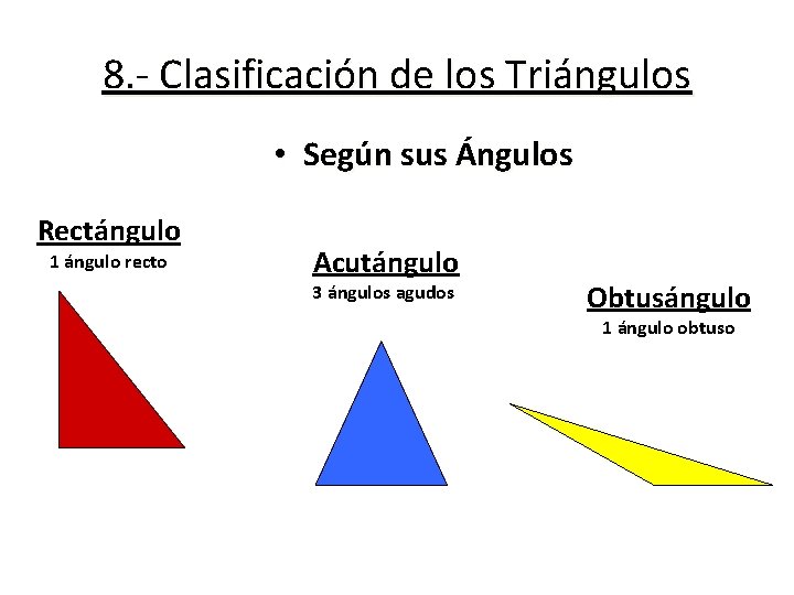 8. - Clasificación de los Triángulos • Según sus Ángulos Rectángulo 1 ángulo recto 8. - Clasificación de los Triángulos • Según sus Ángulos Rectángulo 1 ángulo recto
