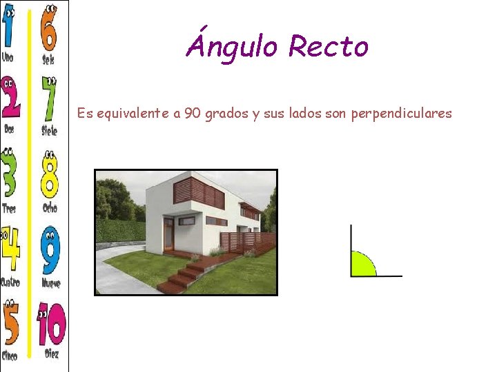 Ángulo Recto Es equivalente a 90 grados y sus lados son perpendiculares Ángulo Recto Es equivalente a 90 grados y sus lados son perpendiculares