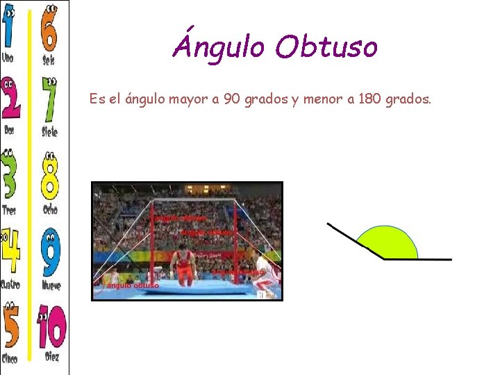 Ángulo Obtuso Es el ángulo mayor a 90 grados y menor a 180 grados. Ángulo Obtuso Es el ángulo mayor a 90 grados y menor a 180 grados.